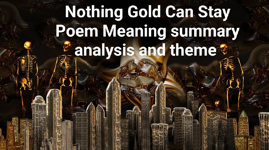 In this topic we will discuss about Nothing gold can stay poem by Robert Frost meaning, analysis, summary and theme in detail