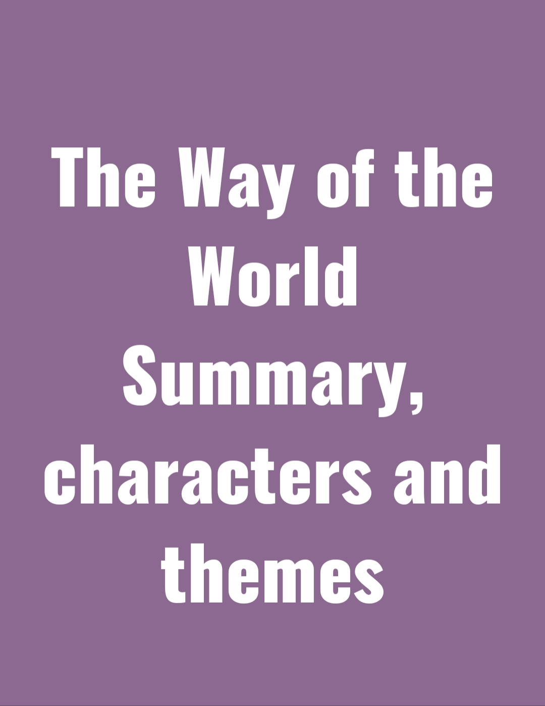 In this assignment we will throw light on The Way of the World summary, themes and characters in detail manners so that you may better understand this play, it is a funny play and can be called a comedy play. First of all, we will discuss The Way of the World summary in detail after its characters and so far as the end themes.
